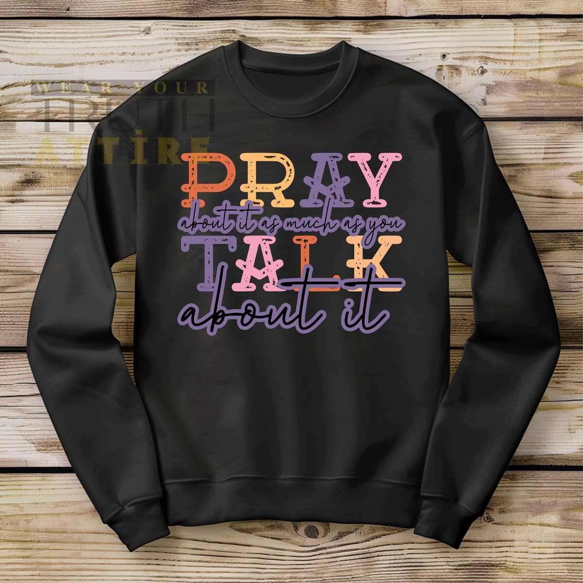 Pray About It As Much As You Talk About It