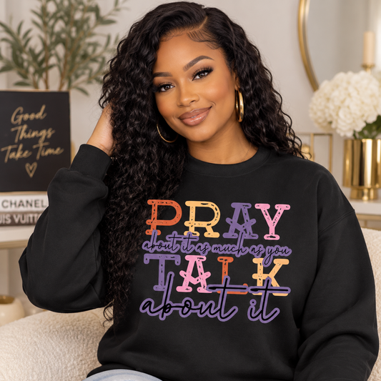 Pray About It As Much As You Talk About It faith sweatshirt by Wear Your Truth Attire