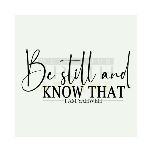 Be Still and Know That I Am Yahweh