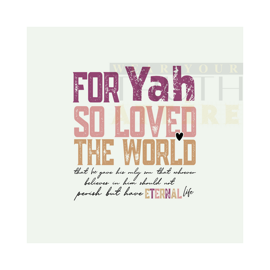 For Yah So Loved the World