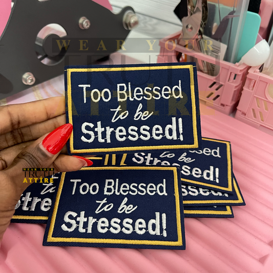 Too Blessed To Be Stressed Patch