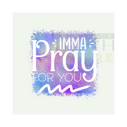 Imma Pray For You Design