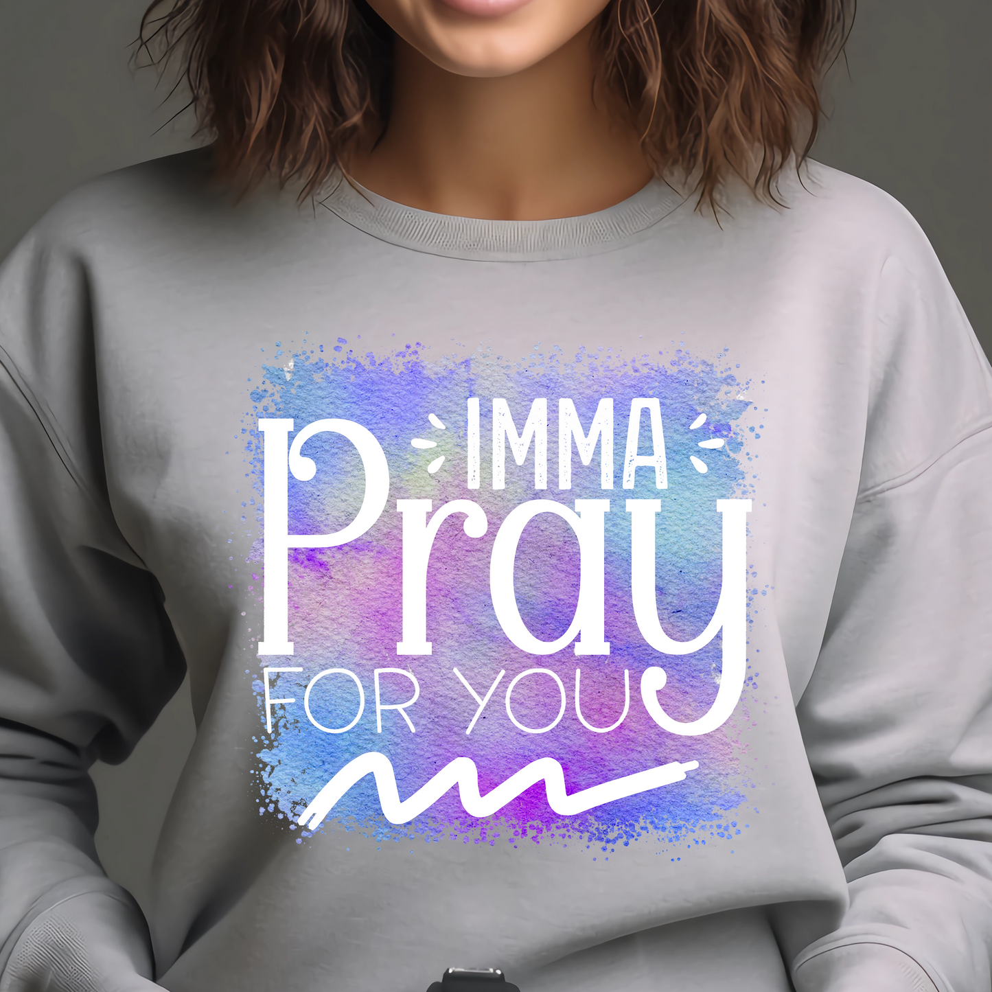 Imma Pray For You Sweatshirt!